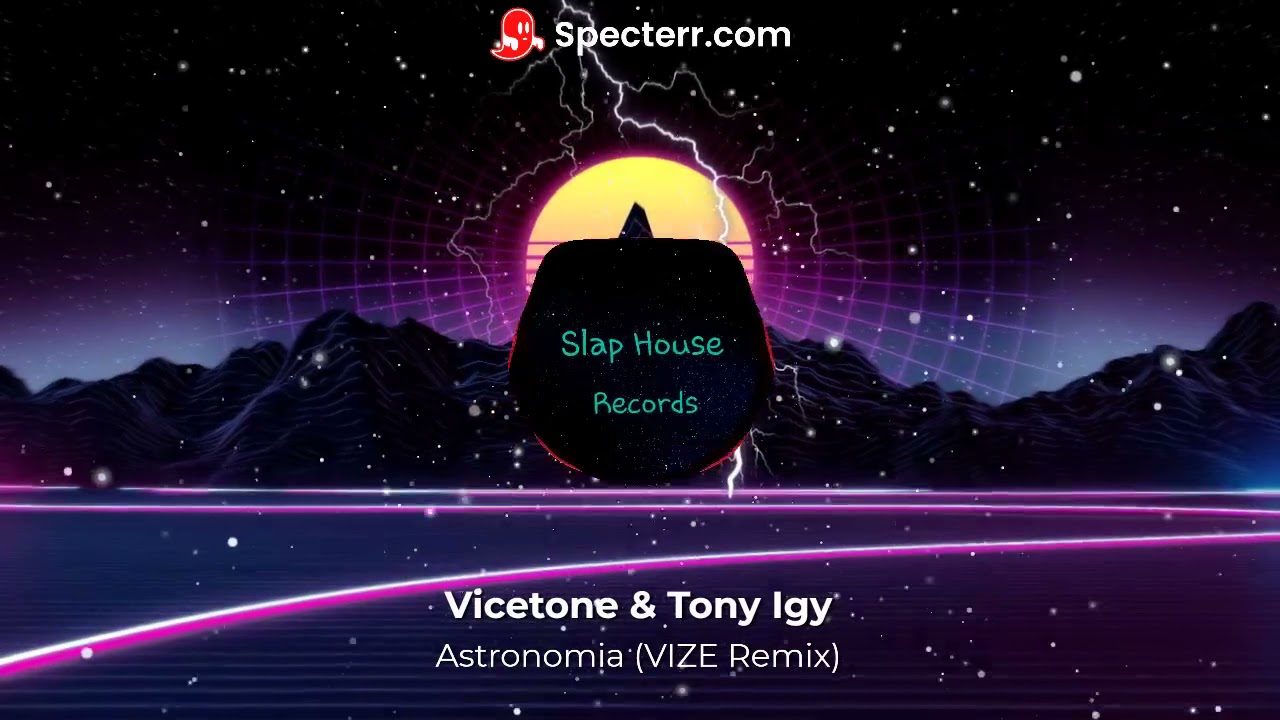 Vicetone & Tony Igy - Astronomia (VIZE Remix)