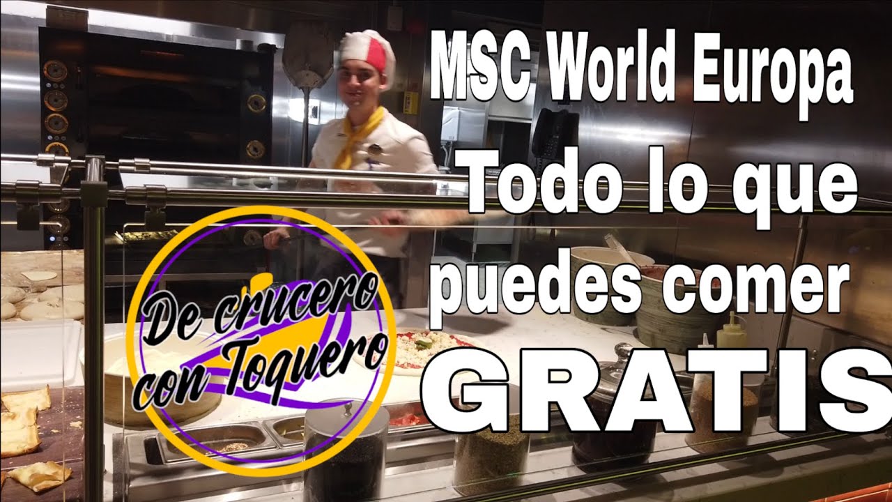 MSC World Europa. Todo lo que puedes comer GRATIS. de crucero con Toquero