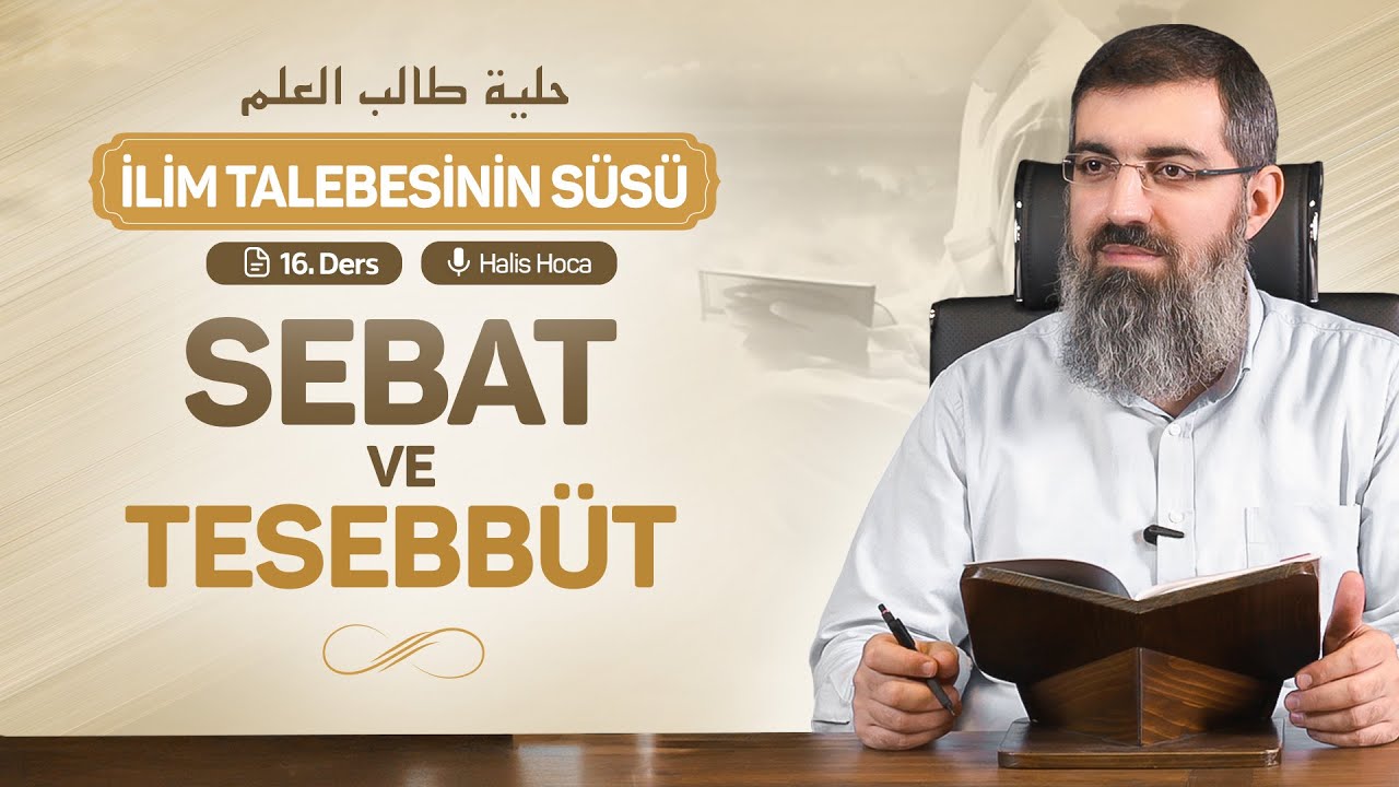 Yolunda Sebat Et, Bilginin Doğruluğunu Araştır | İlim Talebesinin Süsü 16 | Halis Bayancuk Hoca
