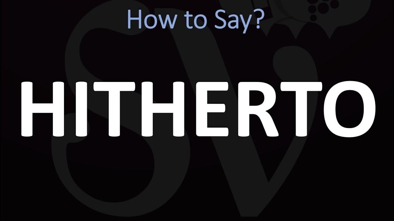How to Pronounce Hitherto? (CORRECTLY) | Pronunciation + Meaning/Definition