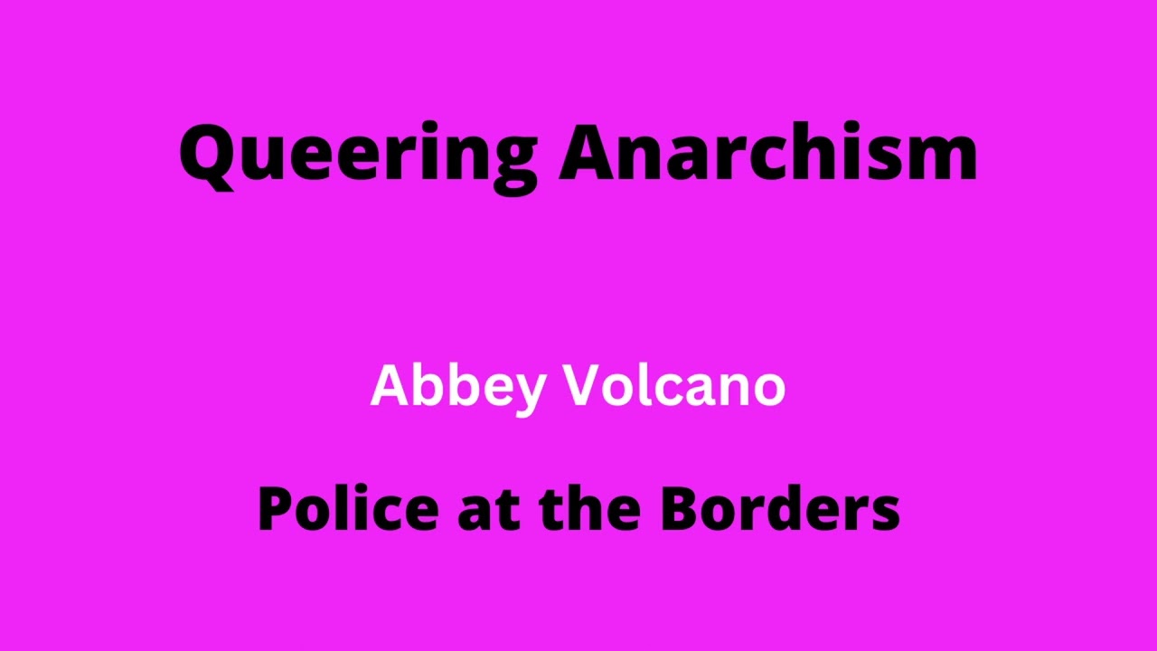 Police at the Borders | Abbey Volcano | Queering Anarchism