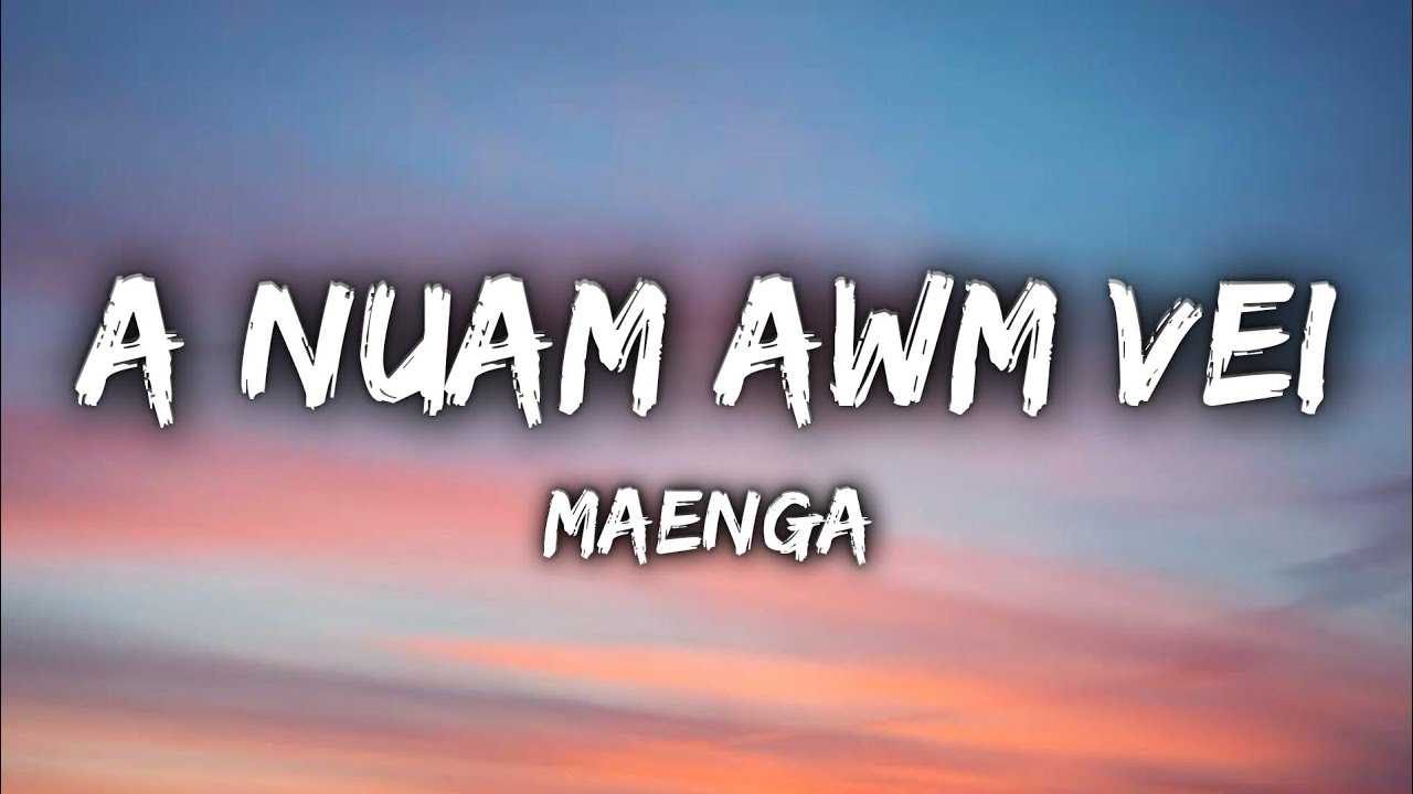 Maenga - A Nuam Awm Vei (LYRICS)