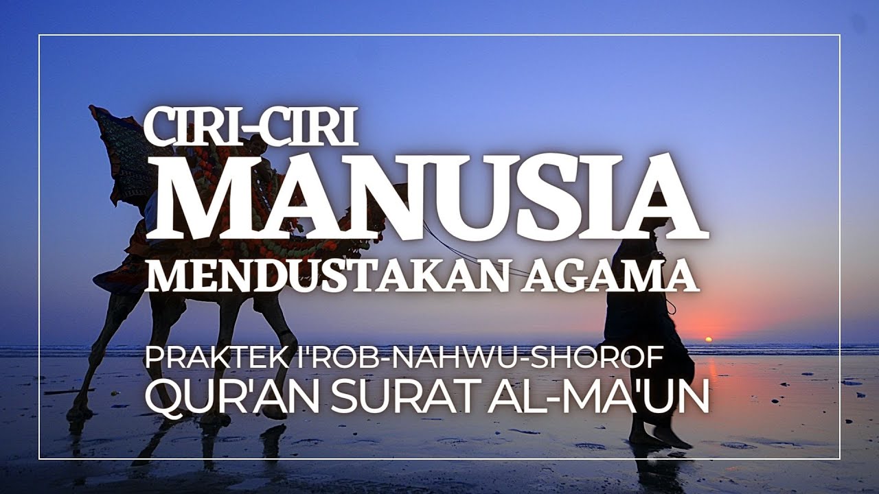 I'rob Al Ma'un Surat Pendek Juz 30, Praktek Nahwu Shorof: Pendusta Agama Menghardik Yatim #quran