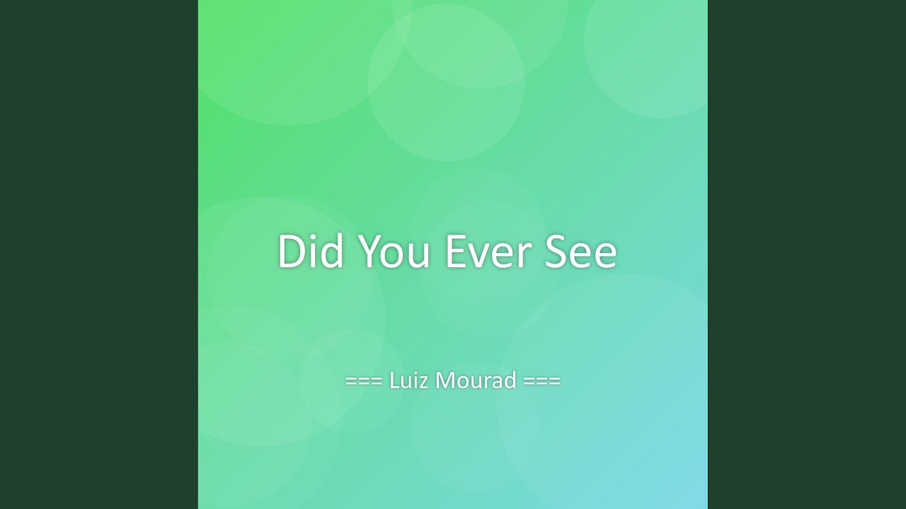 Did You Ever See