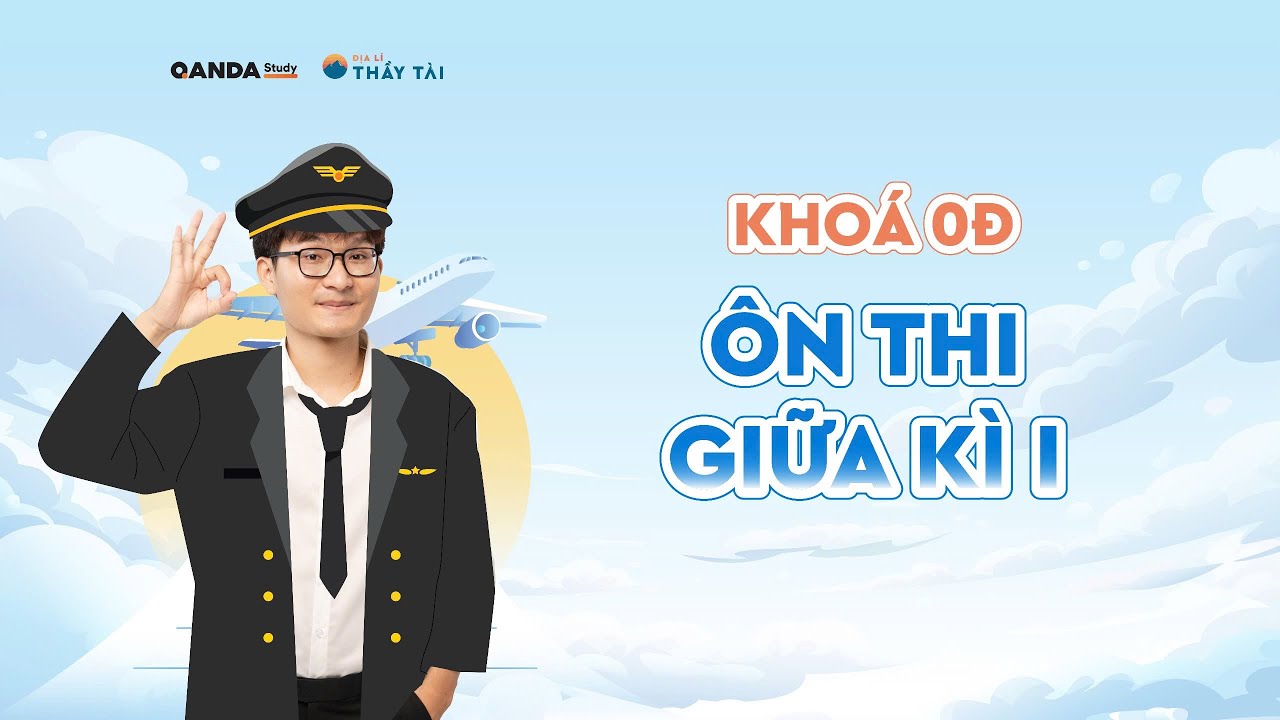 ĐỊA LÍ THẦY TÀI | KHOÁ HỌC 0Đ - ÔN TẬP GIỮA KÌ I ĐỊA LÍ 12 CHƯƠNG TRÌNH MỚI