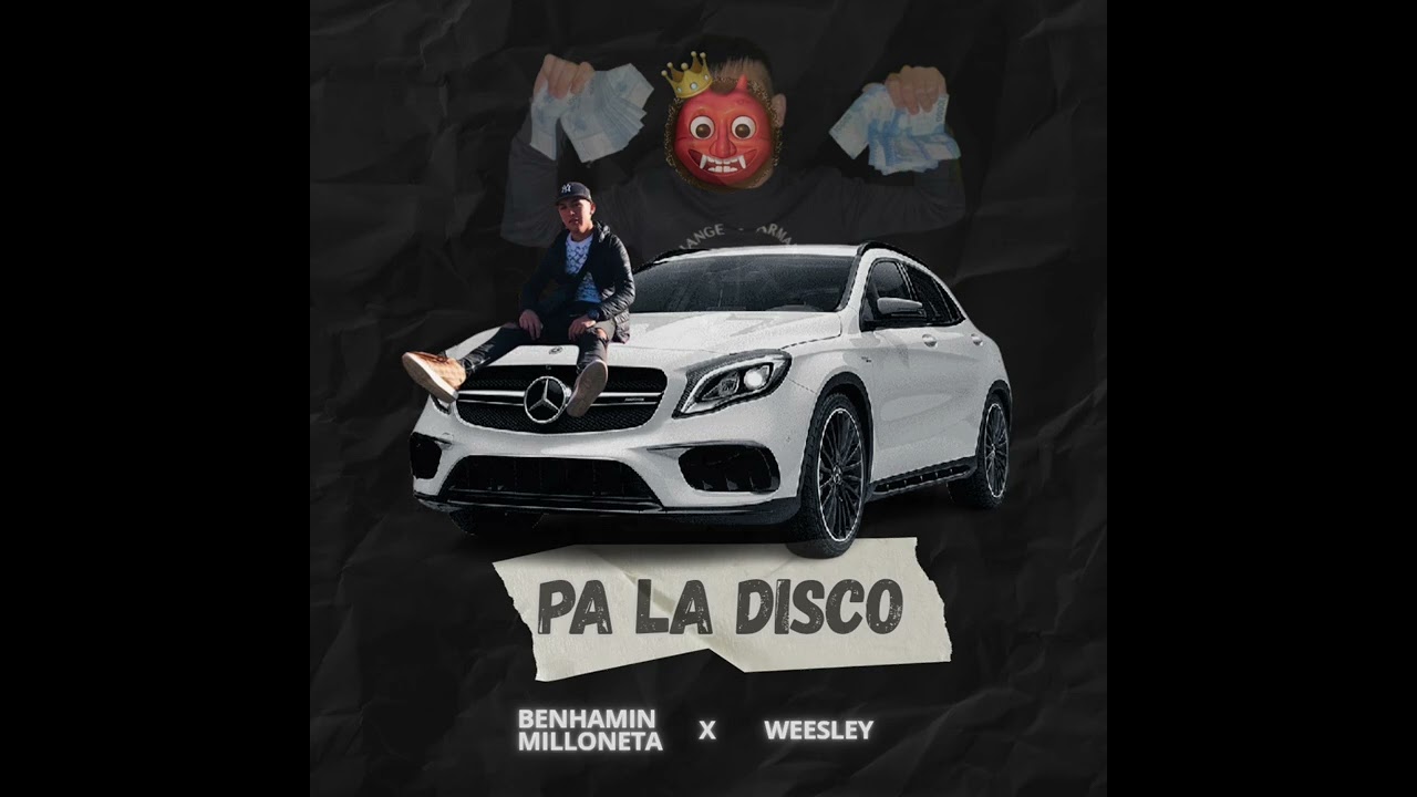 Benhamin Milloneta - PA LA DISCO Ft Weesley