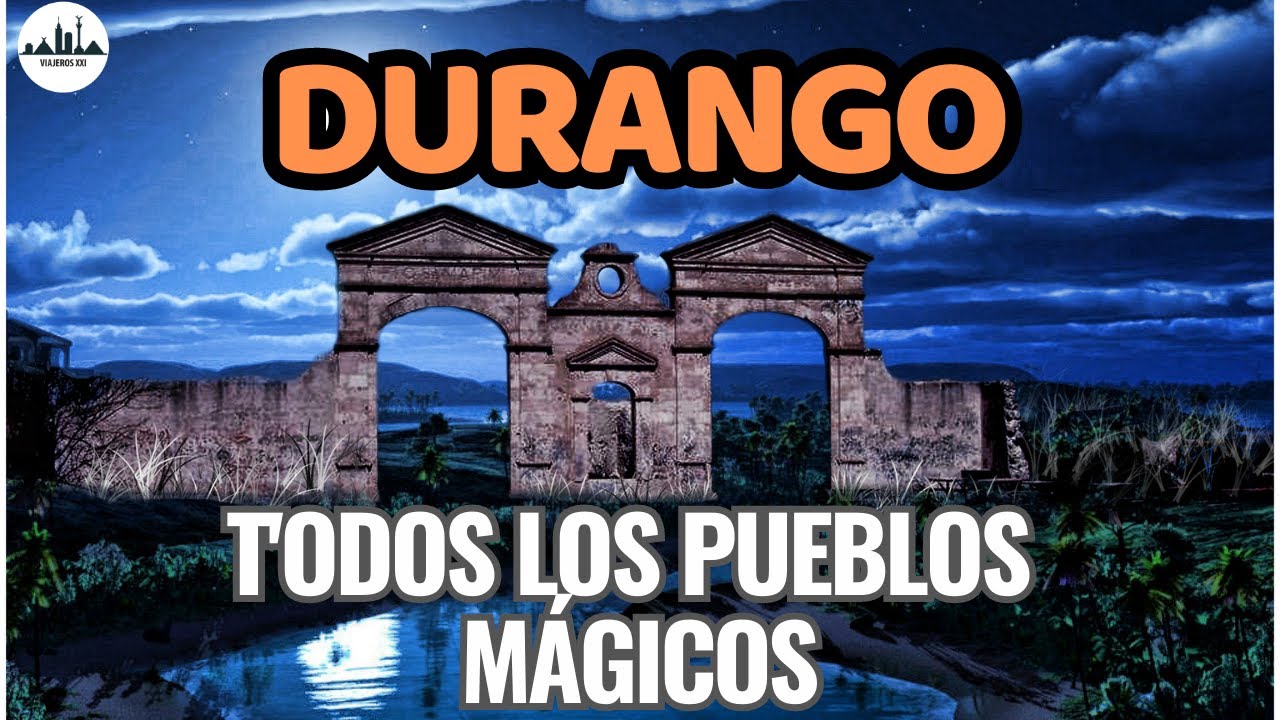 ¿CUANTOS y CUALES son los Pueblos Mágicos de DURANGO? Los MEJORES lugares turísticos para visitar