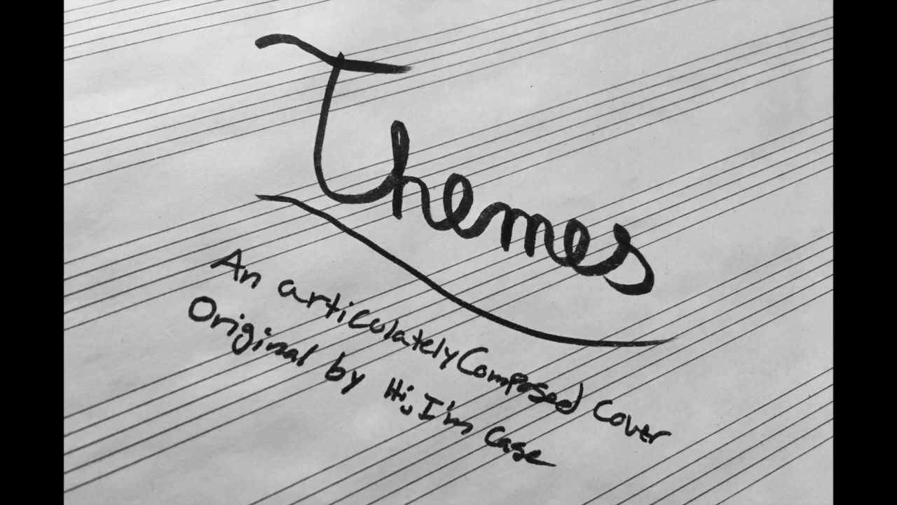 Themes (Hi, I'm Case cover) [articulatelyComposed]