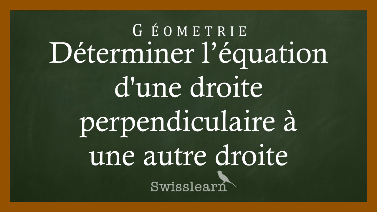 Déterminer l’équation d'une droite perpendiculaire à  une autre droite