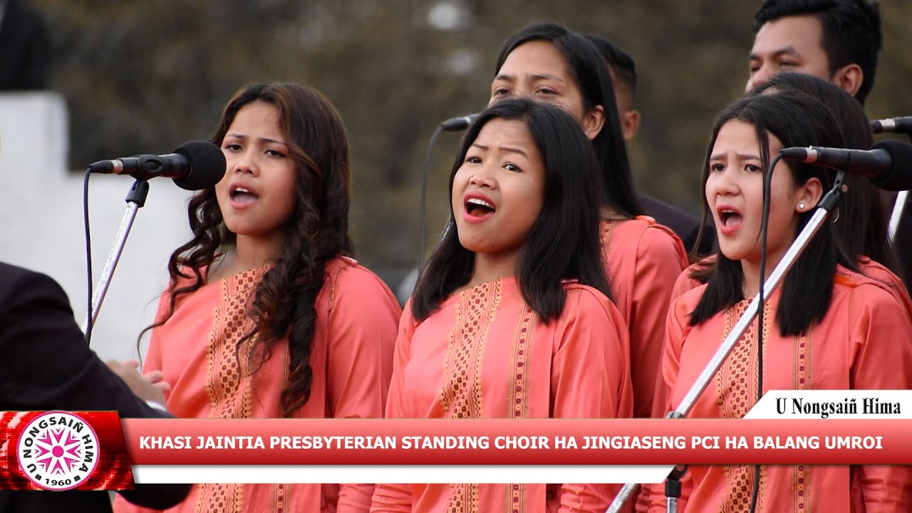 KHASI JAINTIA PRESBYTERIAN SYNOD MIHNGI STANDING CHOIR HA JINGIASENG PCI HA BALANG UMROI
