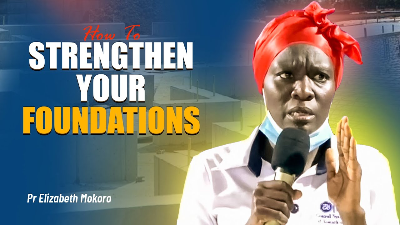 Strengthening Your Foundations - Pr Elizabeth mokoro