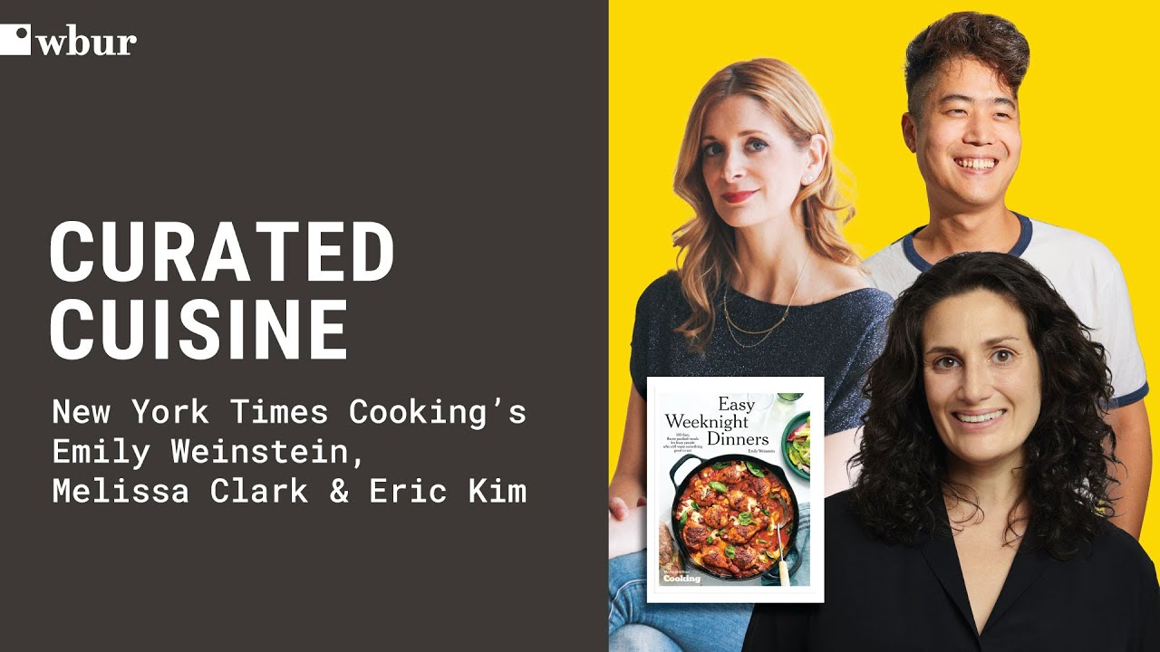 Weeknight Dinners with NYT Cooking's Emily Weinstein, Melissa Clark and Eric Kim | Curated Cuisine