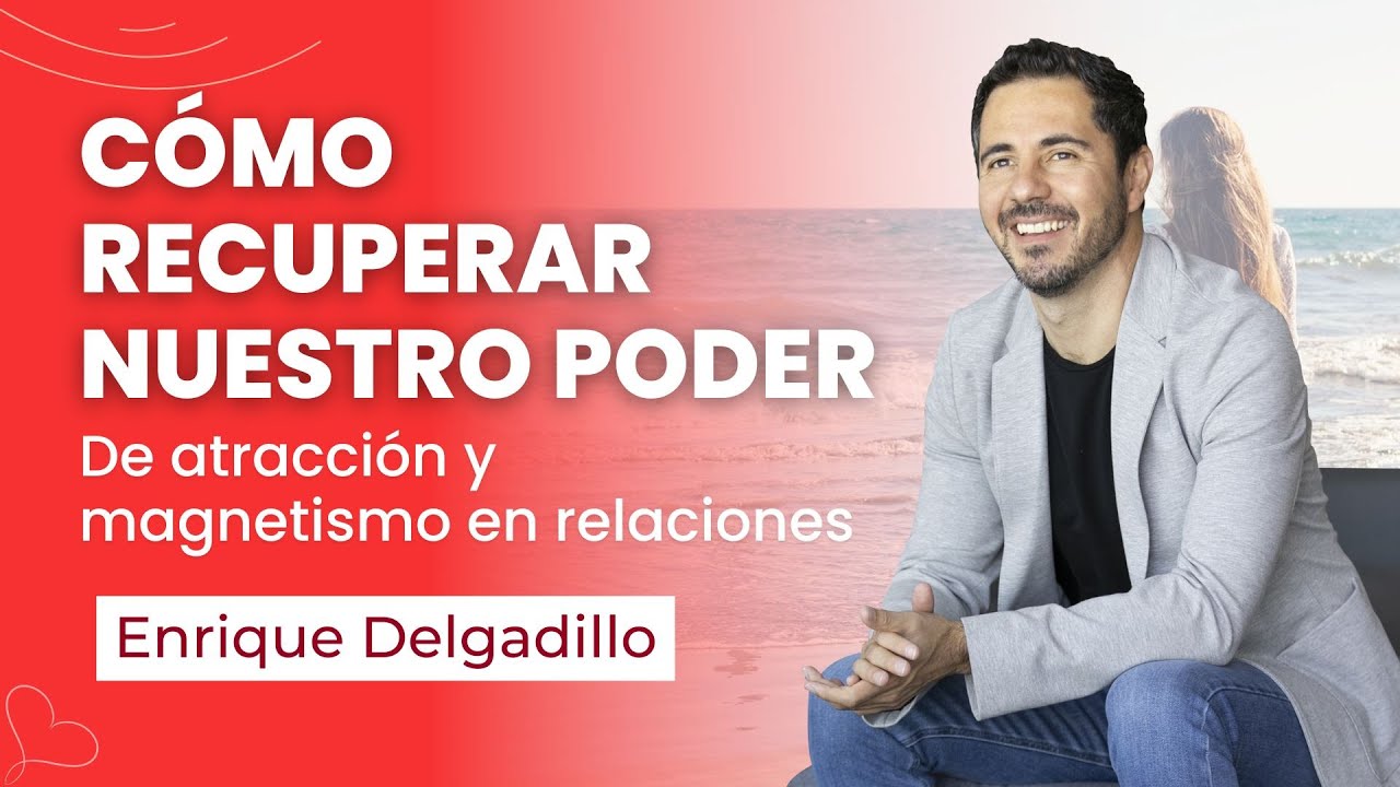 Clase virtual: Cómo recuperar nuestro poder de atracción y magnetismo en relaciones