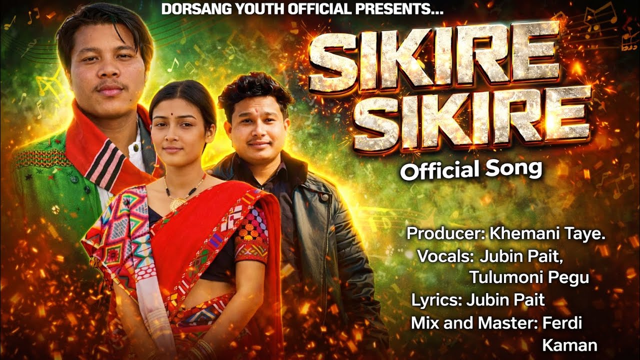 'SIKIRE SIKIRE' Mising Song || Jubin Pait, Tulumoni Pegu, Khemani Taye, Ferdi Kaman ||2026.....