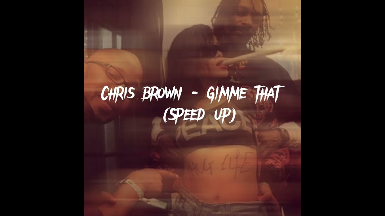 Gimme that (speed up) #speedup #chrisbrown #gimmethat