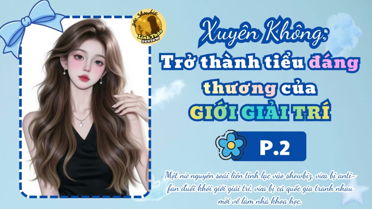[EP.2] - XUYÊN KHÔNG: TRỞ THÀNH TIỂU ĐÁNG THƯƠNG CỦA GIỚI GIẢI TRÍ| TRUYỆN NGÔN TÌNH SHOWBIZ