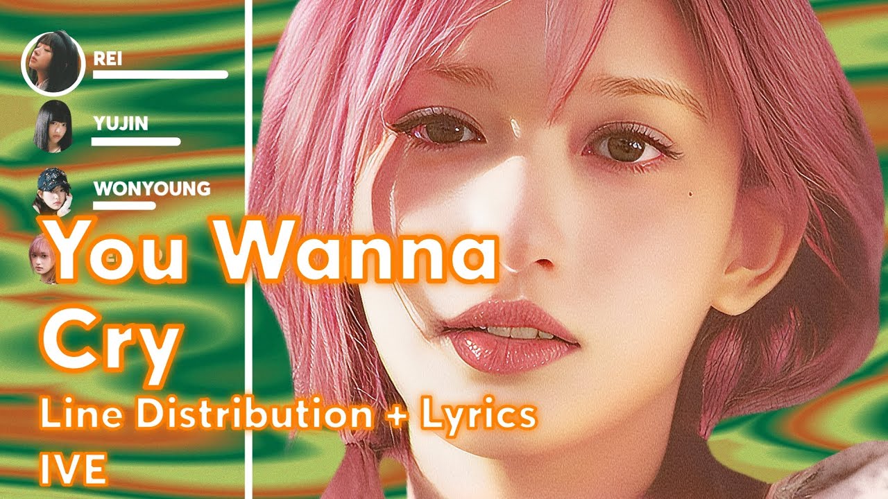 IVE - Youu Wanna Cry ( Line Distribution + Lyrics )