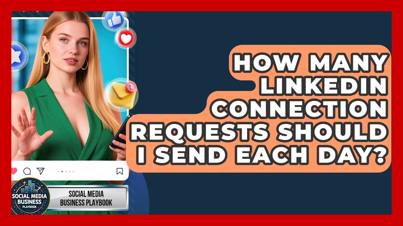 How Many LinkedIn Connection Requests Should I Send Each Day? | Social Media Business Playbook News