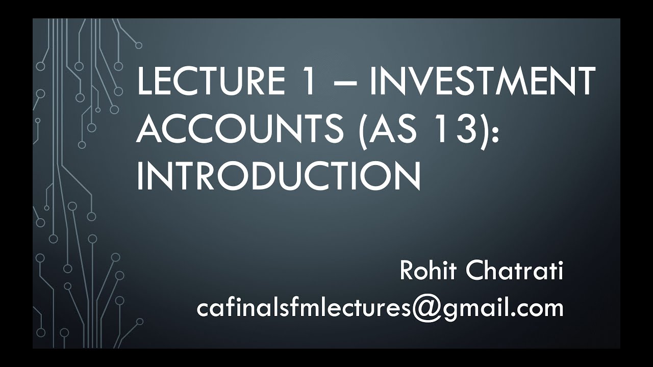 Lecture 1 - Investment Accounts (AS 13): Introduction - CA Intermediate