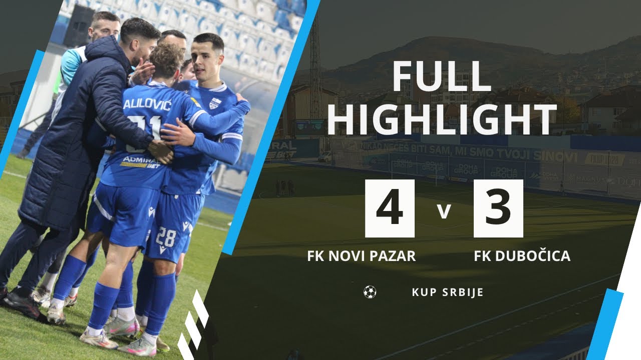 FK Novi Pazar - FK Dubočica 4:3 (2:2) 1/8 finala Kupa Highlights 