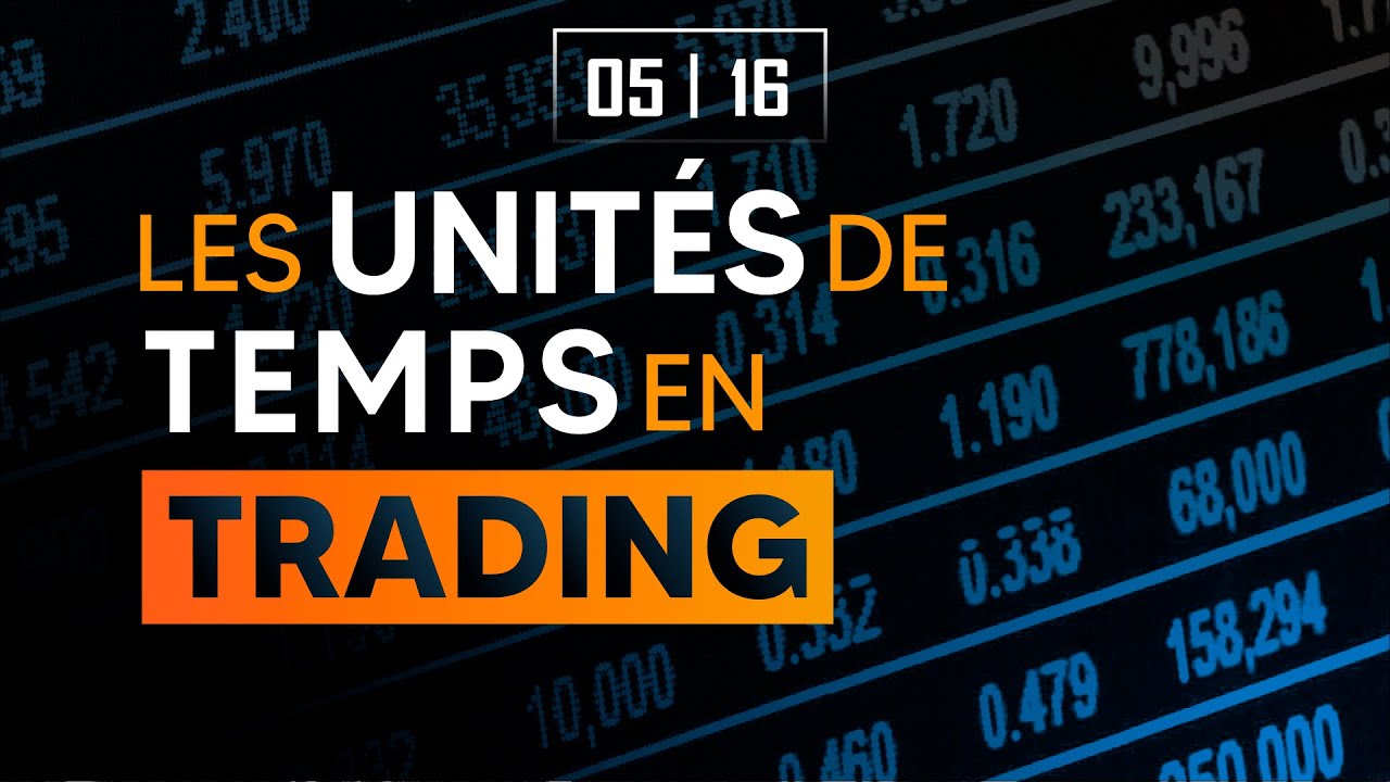 APPRENDRE LE TRADING EN 16 VIDÉOS #5 - Les unités de temps