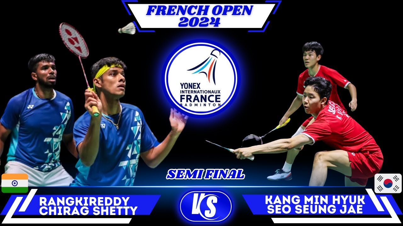 Ranggkireddy / Shetty vs Kang Seo  (강민혁/ 서승재) French Open 2024 Badminton SF
