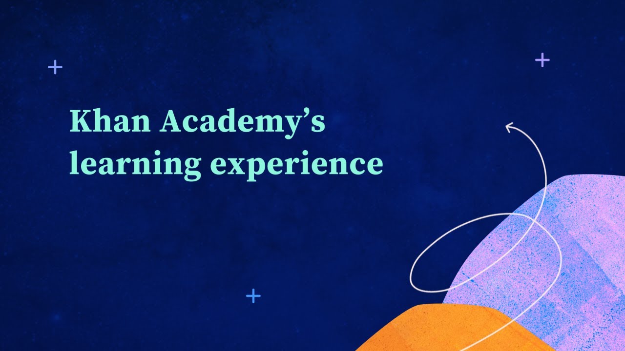 Khan for Educators: Khan Academy’s learning experience
