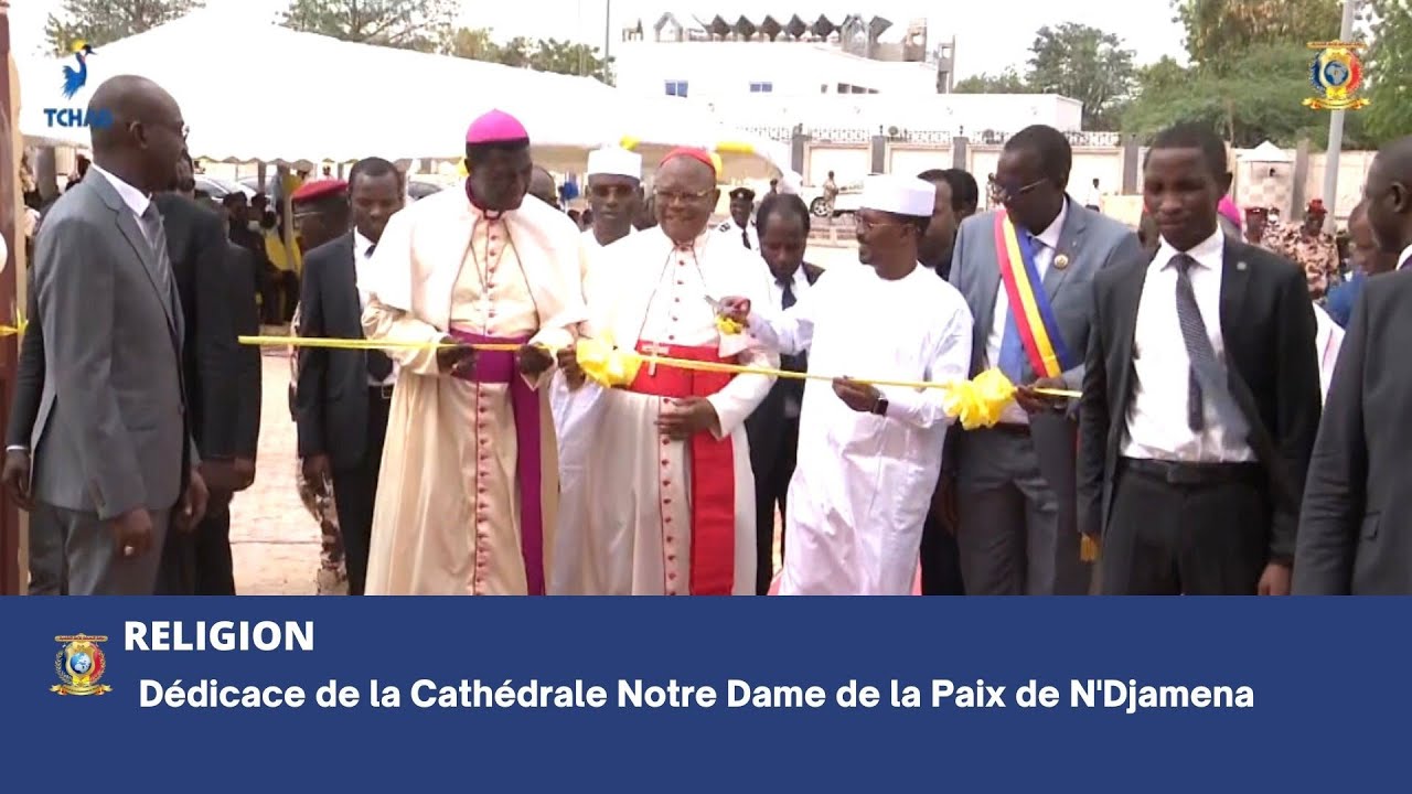RELIGION - Dédicace de la Cathédrale Notre Dame de la Paix de N'Djamena
