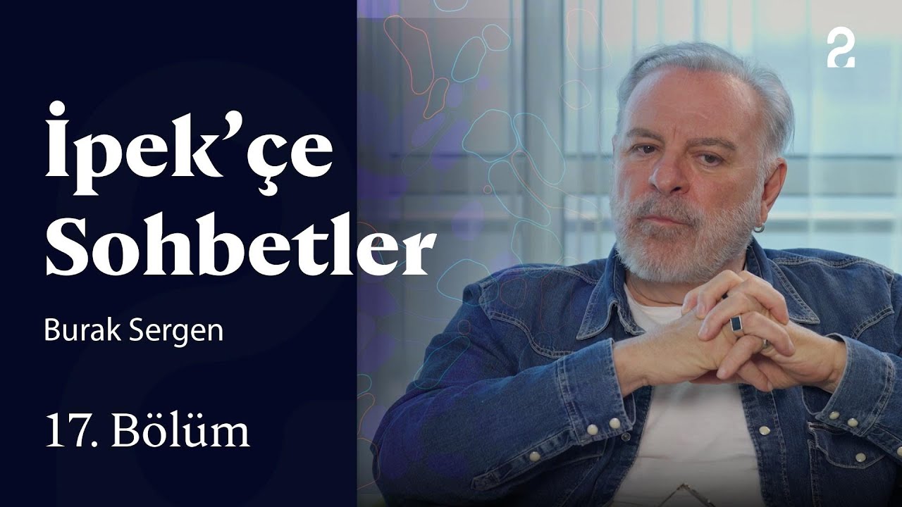 İpek&rsquo;&ccedil;e Sohbetler | Burak Sergen | 17. B&ouml;l&uuml;m