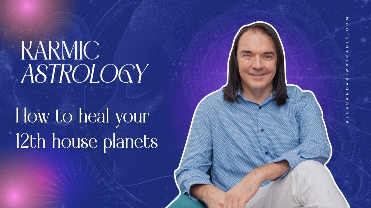 How to heal your 12th house planets / Aleksandar Imsiragic