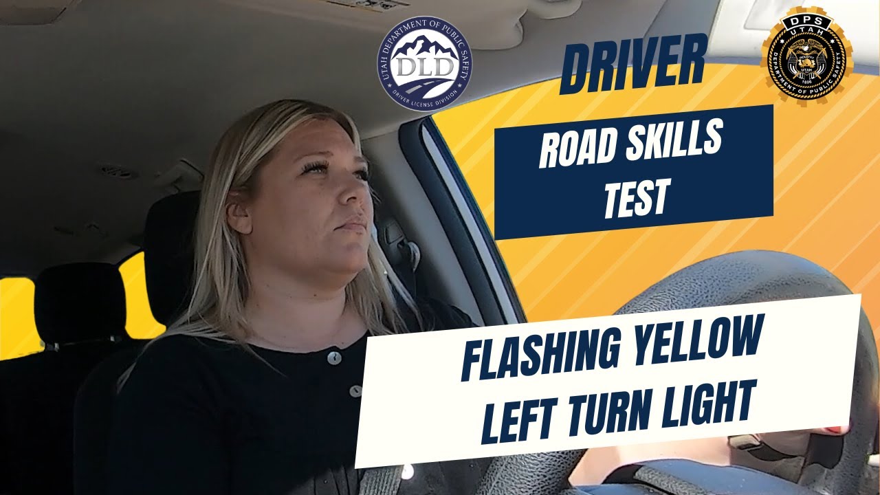 Utah DLD Road Skills Test Mandatory Maneuvers - Flashing Yellow Left Turn Light