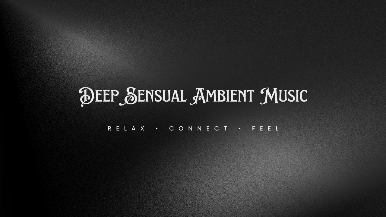 Deep Sensual Ambient Music Warm & Slow &bull; 49 Min &bull; Relax &bull; Connect &bull; Feel
