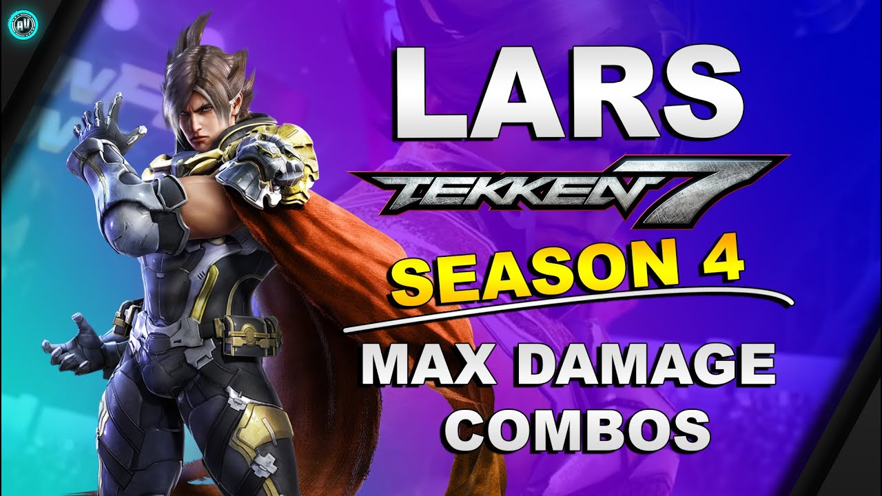 Tekken 7 Season 4 - Lars Alexandersson Combo Exhibition | Max Damage Combo Compilation