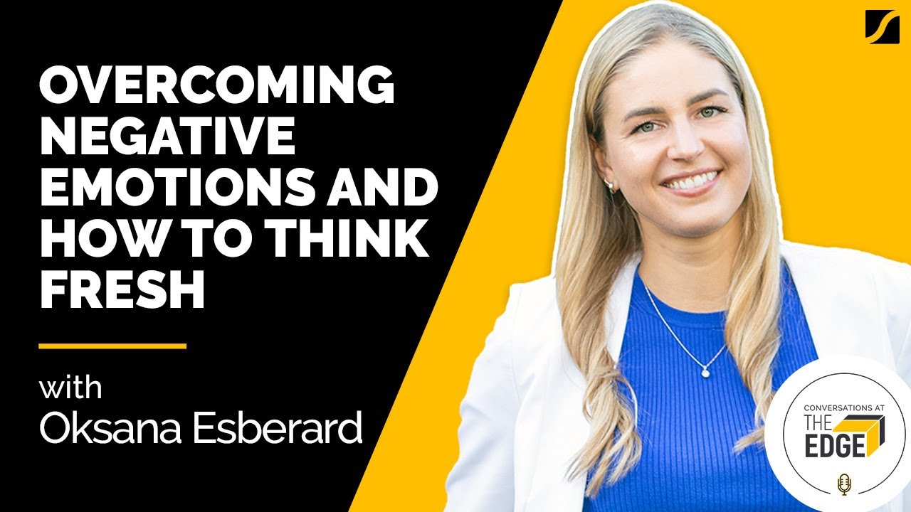 Overcoming Negative Emotions and How To Think Fresh With Oksana Esberard