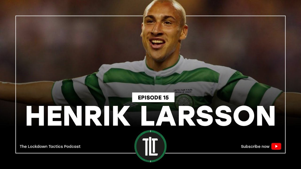 Henrik Larsson - Episode 15 - The Lockdown Tactics