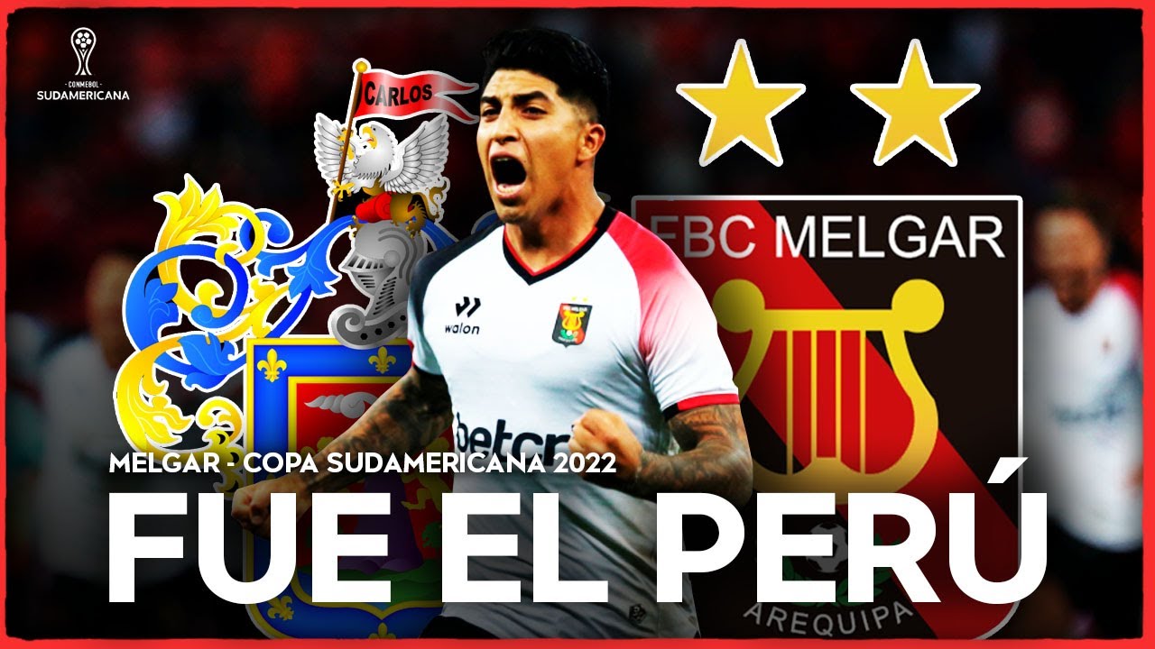 FBC MELGAR | La Campaña que ENORGULLECIÓ AL PERÚ en la COPA SUDAMERICANA 2022 | LA HISTORIA COMPLETA