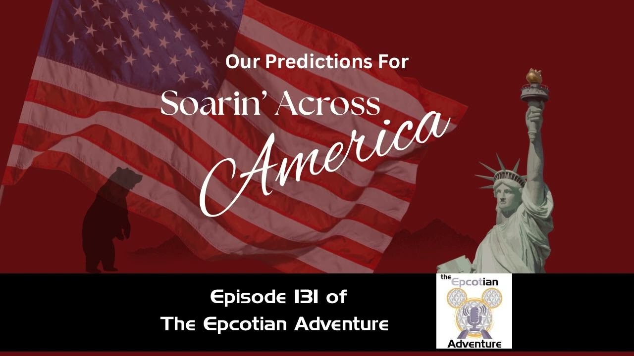 Our Disney's Soarin' Across America Predictions (E131)