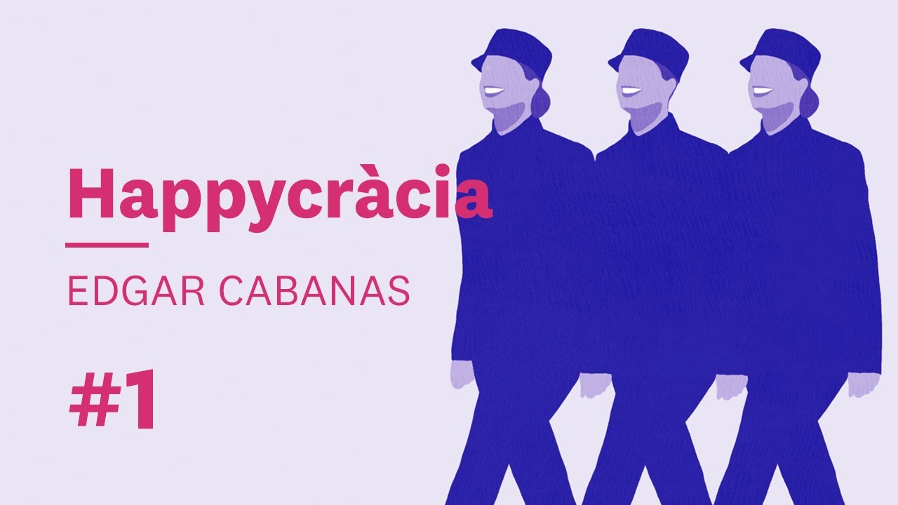Felicidad, ciencia y sociedad🙂 Edgar Cabanas | Happycracia #1
