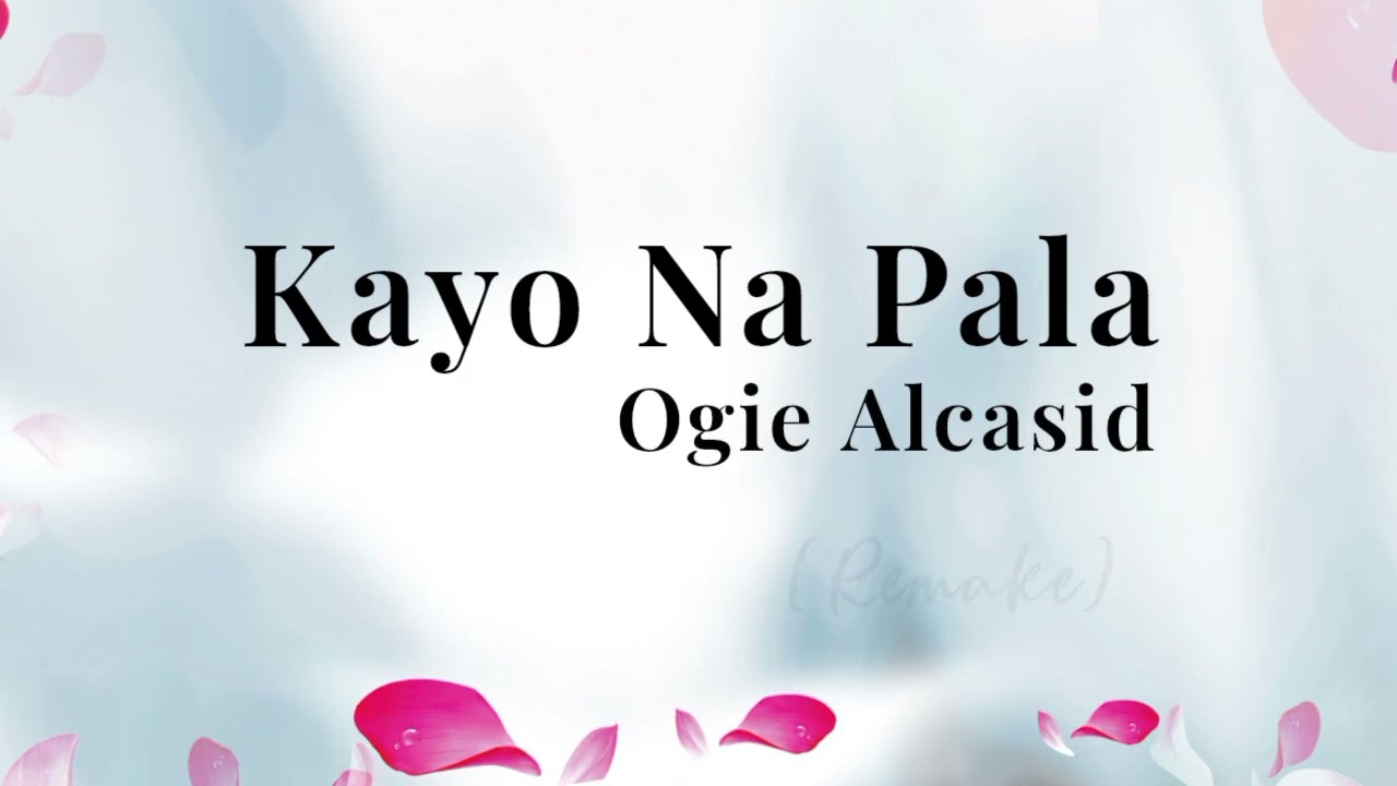 Kayo Na Pala - Ogie Alcasid (Remake)
