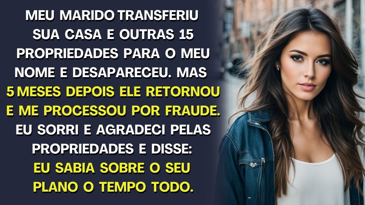 Meu marido transferiu sua casa e outras 15 propriedades para o meu nome e desapareceu, mas depois