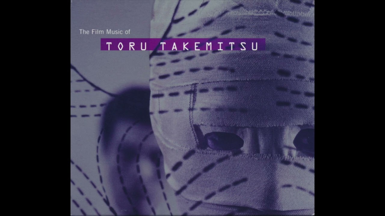 Toru Takemitsu &ndash; The Film Music Of Toru Takemitsu
