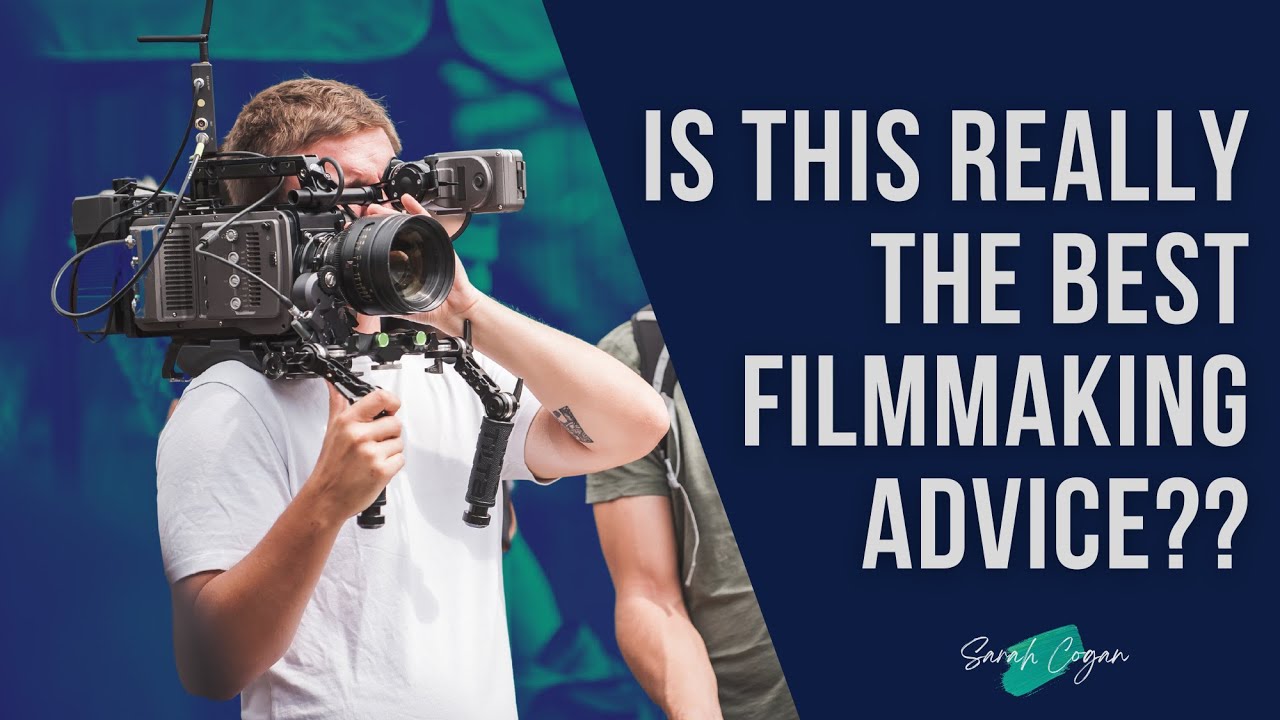 Is This Really the Best Filmmaking Advice?