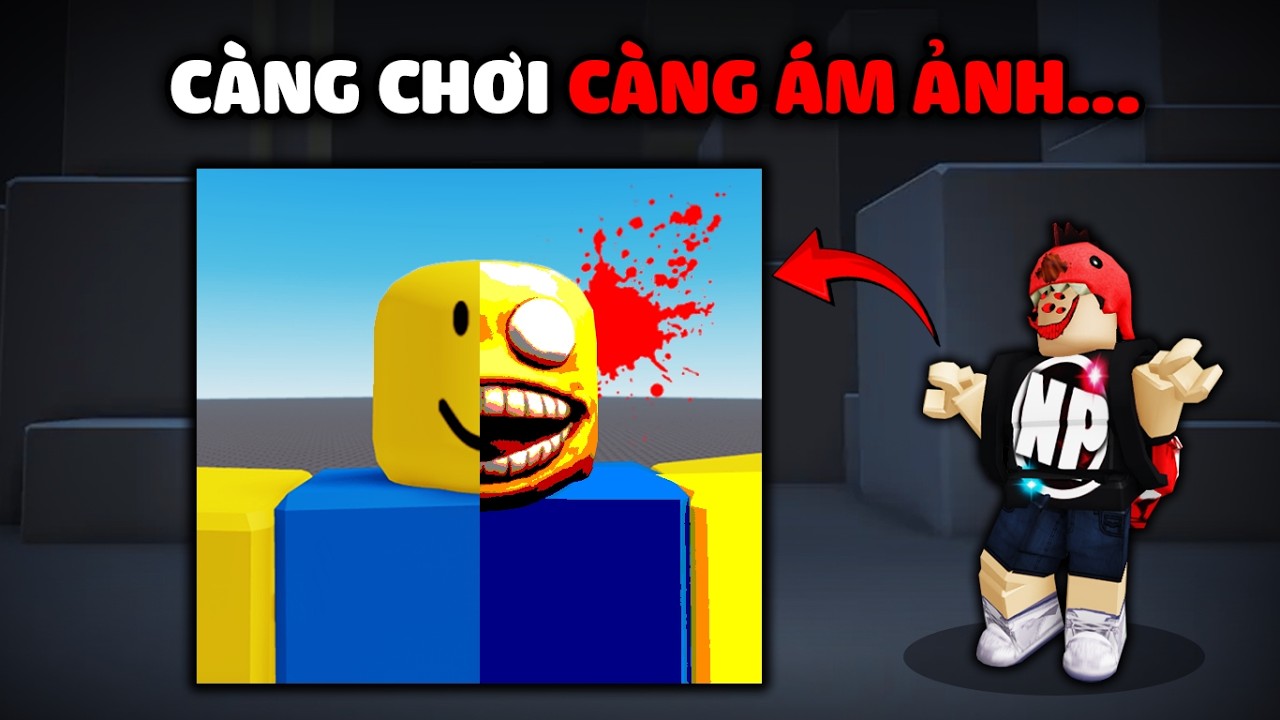Những Game Roblox CÀNG CHƠI CÀNG TRỞ NÊN ĐÁNG SỢ...