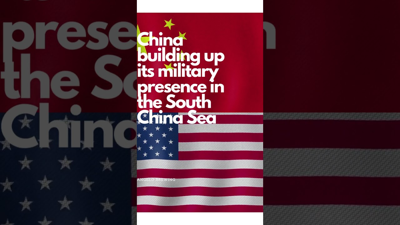 South China Sea Showdown: China's Military Buildup Sparks Tensions with the U.S.