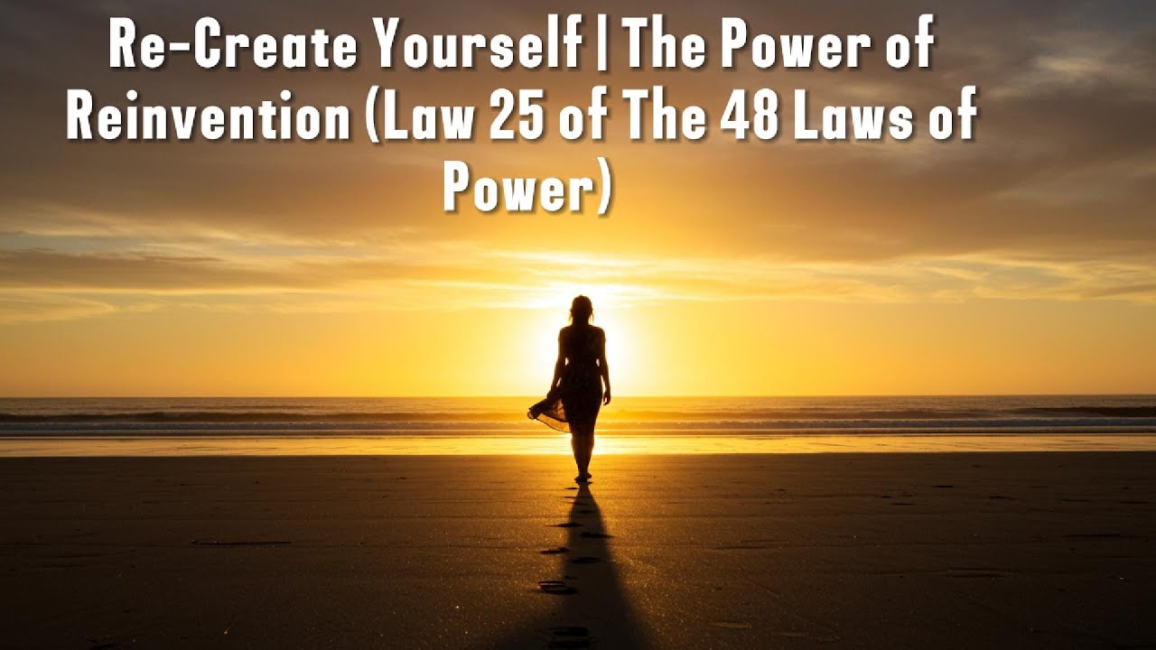 🔄 Re-Create Yourself | The Power of Reinvention (Law 25 of The 48 Laws of Power)