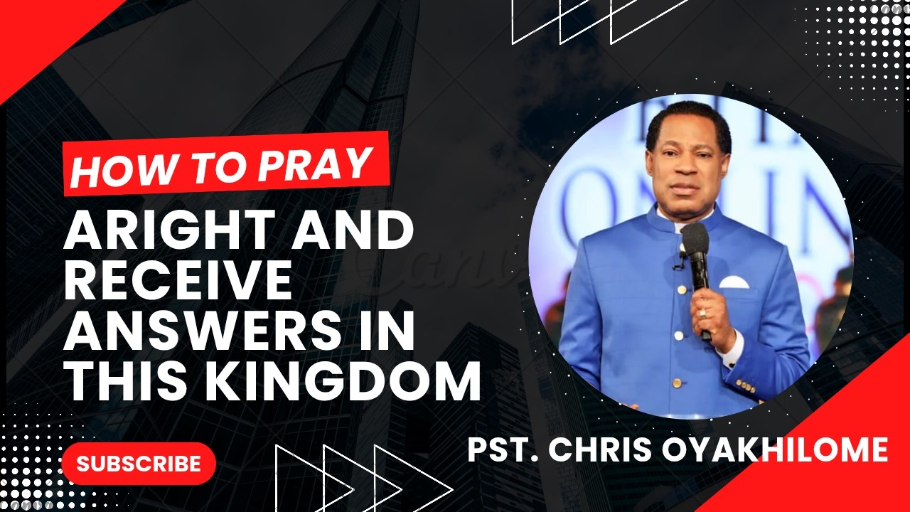 HOW TO PRAY ARIGHT & RECEIVE ANSWERS IN THIS KINGDOM || PASTOR CHRIS OYAKHILOME