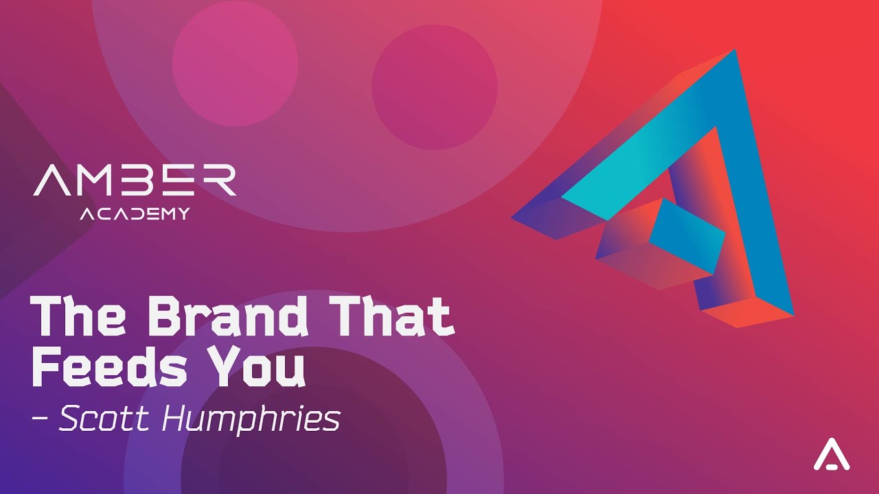 The Brand That Feeds You - Scott Humphries for Amber Academy