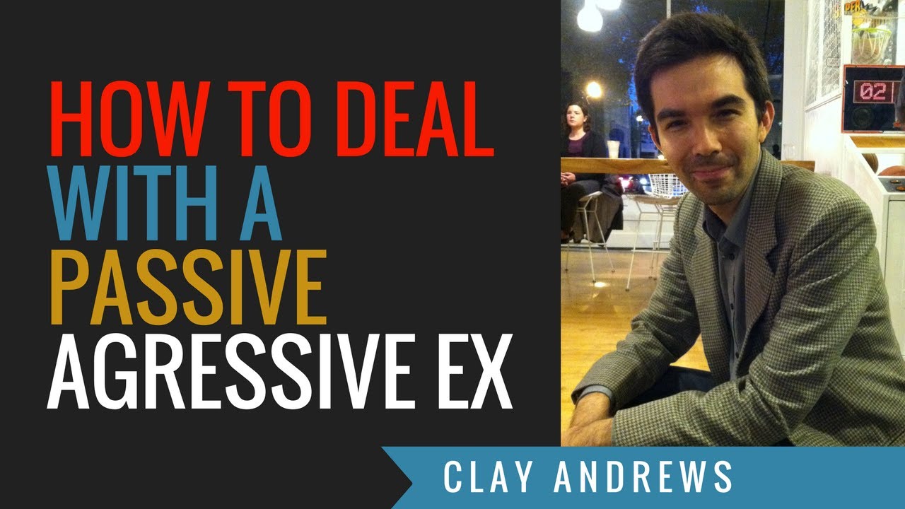 Why Is My Ex Being Passive Aggressive? by Clay Andrews