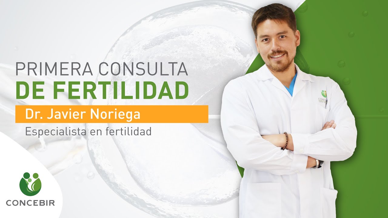 Primera consulta de fertilidad - Dr. Javier Noriega