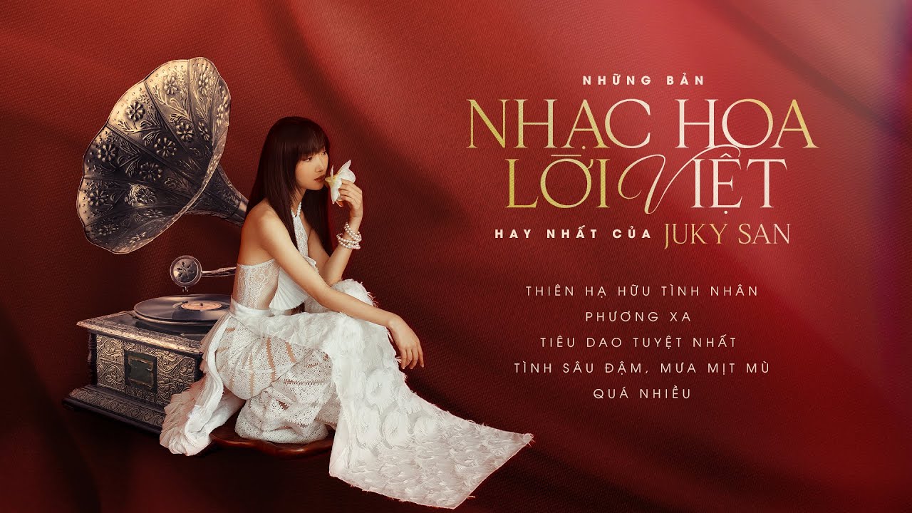 Những bản nhạc Hoa lời Việt hay nhất của Juky San | Thi&ecirc;n Hạ Hữu T&igrave;nh Nh&acirc;n